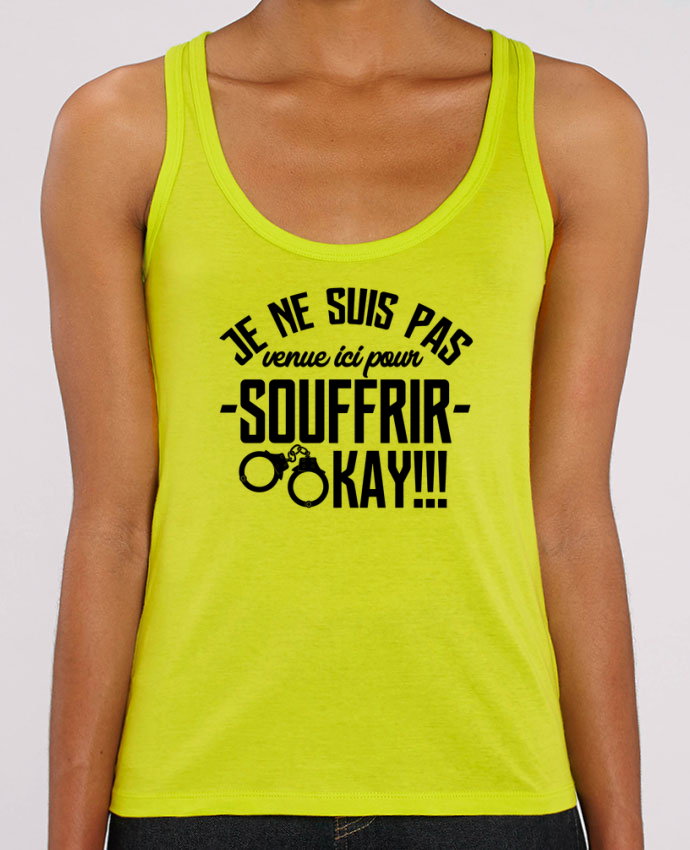 Je Ne Suis Pas Venue Ici Pour Souffrir Débardeur Femme Stella DREAMER Je ne suis pas venue ici pour souffrir